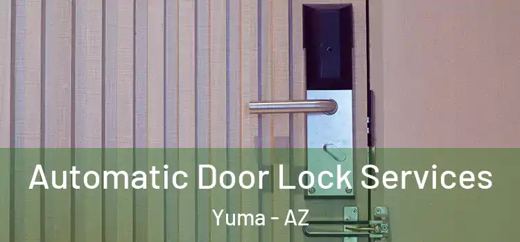 Automatic Door Lock Services Yuma - AZ