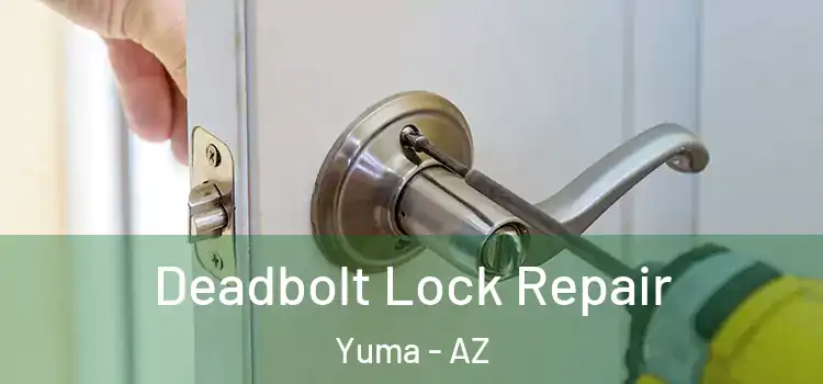  Deadbolt Lock Repair Yuma - AZ
