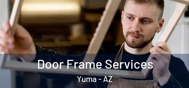 Door Frame Services Yuma - AZ