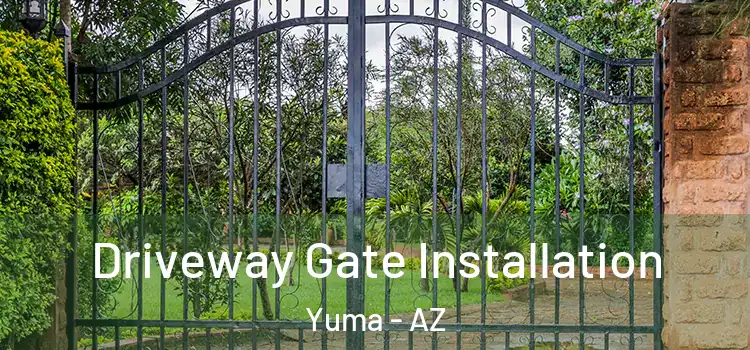 Driveway Gate Installation Yuma - AZ