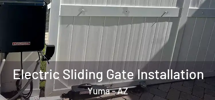 Electric Sliding Gate Installation Yuma - AZ
