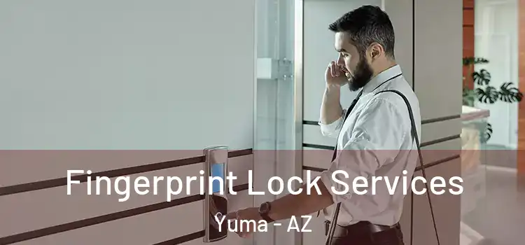 Fingerprint Lock Services Yuma - AZ