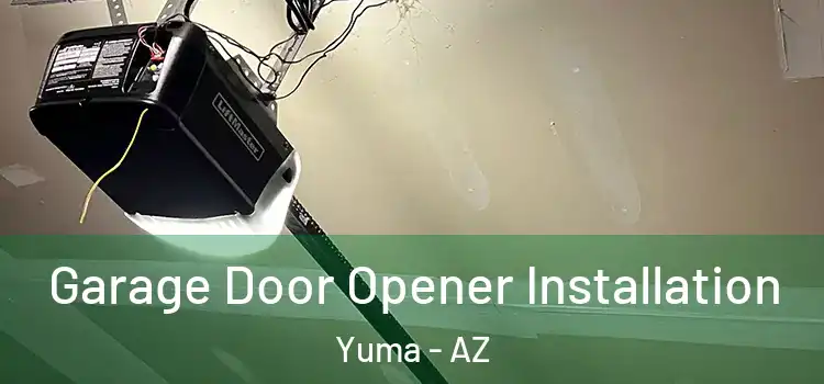  Garage Door Opener Installation Yuma - AZ