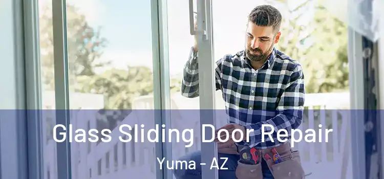Glass Sliding Door Repair Yuma - AZ