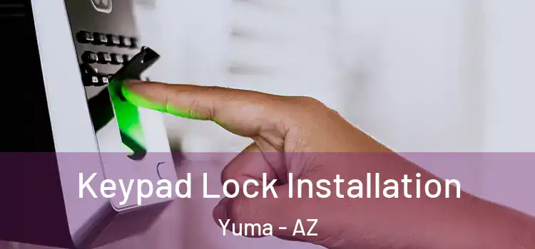 Keypad Lock Installation Yuma - AZ