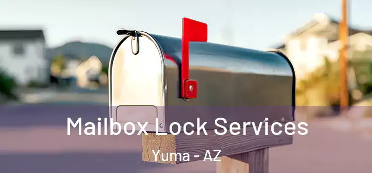 Mailbox Lock Services Yuma - AZ