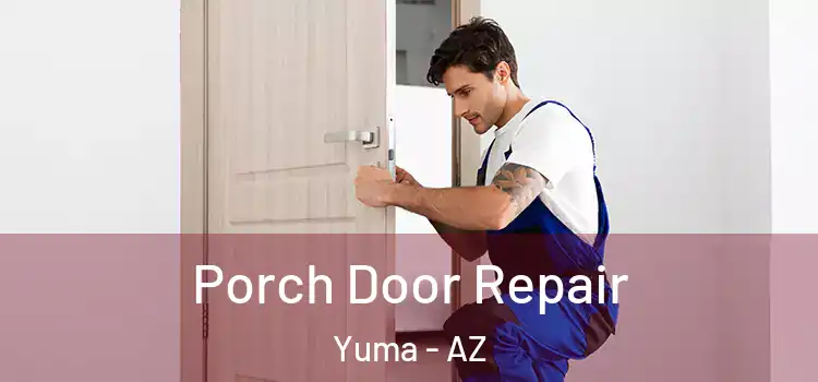  Porch Door Repair Yuma - AZ