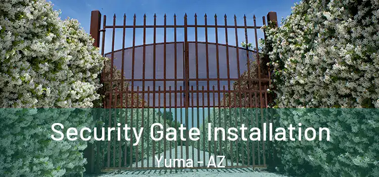 Security Gate Installation Yuma - AZ