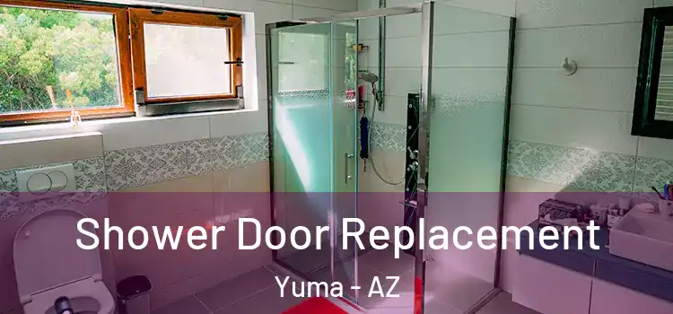 Shower Door Replacement Yuma - AZ