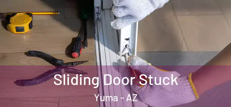 Sliding Door Stuck Yuma - AZ